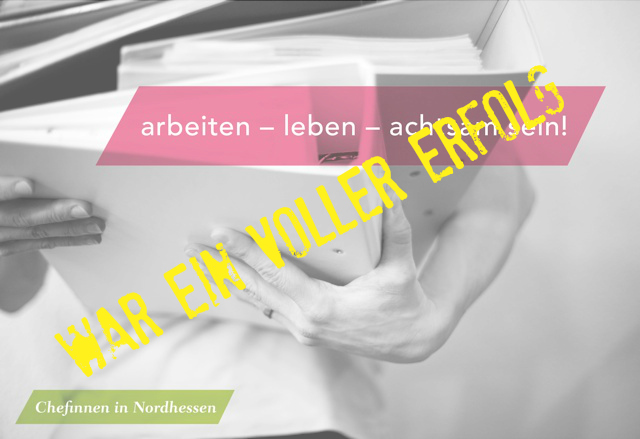 Ein voller Erfolg! “Chefinnen Nordhessen: arbeiten – leben – achtsam sein!”